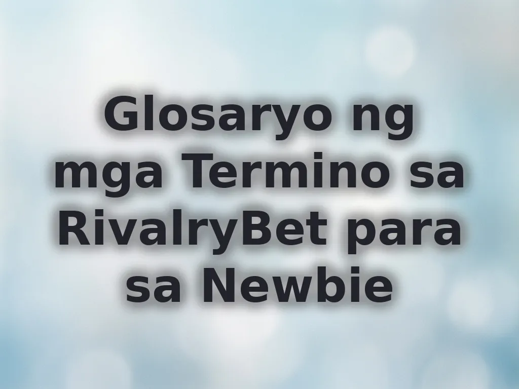 Glosaryo ng mga Termino sa RivalryBet